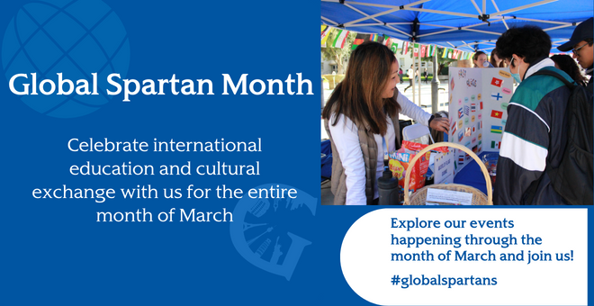 Global Spartan Month - Celebrate international education and cultural exchange with us for the entire month of March. Explore our events happening through the month of March and join us! #globalspartans